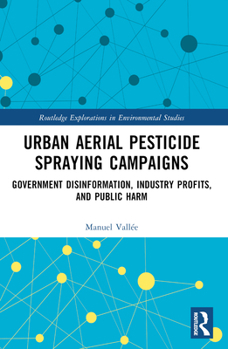 Urban Aerial Pesticide Spraying Campaigns: Government Disinformation, Industry Profits, and Public Harm