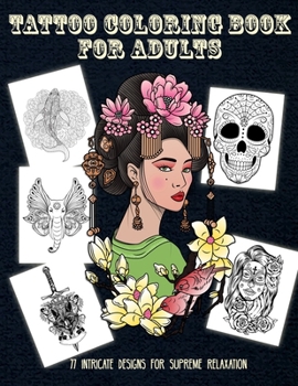 Paperback Tattoo Coloring Book for Adults 77 Intricate designs for Supreme Relaxation Book