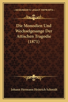 Paperback Die Monodien Und Wechselgesange Der Attischen Tragodie (1871) [German] Book