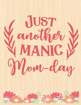 Just Another Manic Mom Day: Lined Journal: Journal Notebook Diary: Best Gift for Moms, Daily Moments and Milestones | A Classic Ruled/Lined Composition Book/Journal To Write Anything