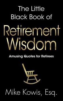 The Little Black Book of Retirement Wisdom: Amusing Quotes for Retirees