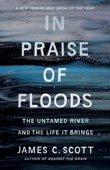 In Praise of Floods: The Untamed River and the Life It Brings (Yale Agrarian Studies Series)