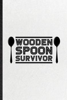 Wooden Spoon Survivor: Funny Blank Lined Notebook/ Journal For Grill Bakery Cook Chef, Asian Italian Seafood, Inspirational Saying Unique Special Birthday Gift Idea Personal 6x9 110 Pages