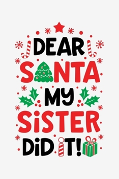 Paperback Dear Santa My Sister Did It: Christmas Lined Notebook, Journal, Organizer, Diary, Composition Notebook, Gifts for Family and Friends Book