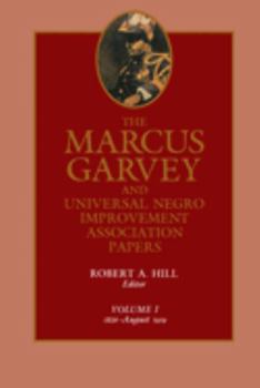 The Marcus Garvey and Universal Negro Improvement Association Papers, Vol. I: 1826-August 1919 (Marcus Garvey and Universal Negro Improvement Association Papers) - Book #1 of the Marcus Garvey and Universal Negro Improvement Association Papers