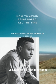 Paperback How to avoid being bored all the time: Aiming to walk in the domain of purpose Book