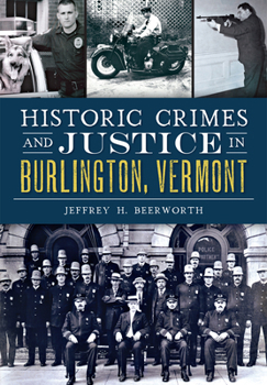Paperback Historic Crimes and Justice in Burlington, Vermont Book