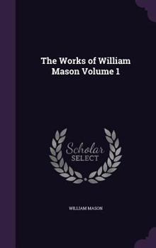 Hardcover The Works of William Mason Volume 1 Book