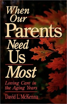 Paperback When Our Parents Need Us Most: Loving Care in the Aging Years Book