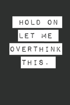 Paperback Hold On Let Me Overthink This. Lined Notebook Journal Book