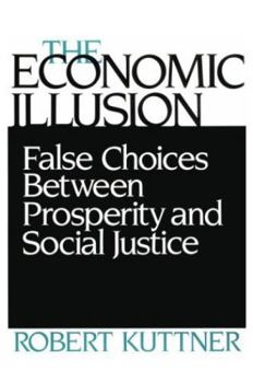 Paperback Economic Illusion: False Choices Between Prosperity and Social Justice Book