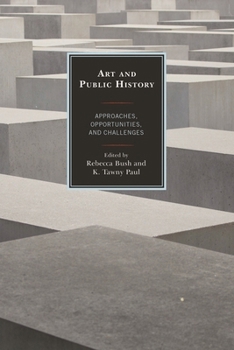 Hardcover Art and Public History: Approaches, Opportunities, and Challenges Book