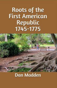 Paperback Roots of the First American Republic, 1745-1775 Book