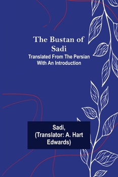 Paperback The Bustan of Sadi; Translated from the Persian with an introduction Book