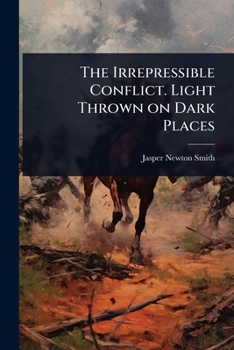 Paperback The Irrepressible Conflict. Light Thrown on Dark Places Book