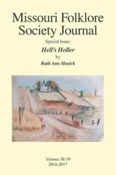 Missouri Folklore Society Journal Special Issue : Hell's Holler: a Novel Based on the Folklore of the Missouri Chariton Hill Country