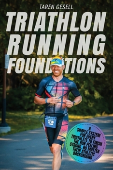 Paperback Triathlon Running Foundations: A Simple System for Every Triathlete to Finish the Run Feeling Strong, No Matter Their Athletic Background Book