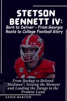 Paperback Stetson Bennett IV: Born to Deliver - From Georgia Roots to College Football Glory: From Backup to Beloved "Mailman" Seizing the Moment an [Large Print] Book