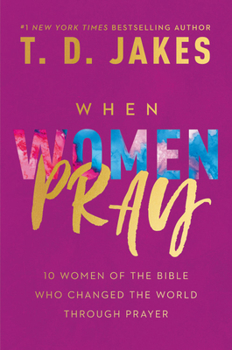 Hardcover When Women Pray: 10 Women of the Bible Who Changed the World Through Prayer Book