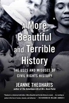 Hardcover A More Beautiful and Terrible History: The Uses and Misuses of Civil Rights History Book