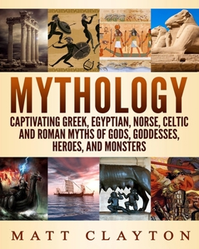 Paperback Mythology: Captivating Greek, Egyptian, Norse, Celtic and Roman Myths of Gods, Goddesses, Heroes, and Monsters Book