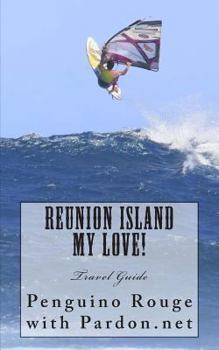 Reunion Island My Love!: Un-official Island Travel Guide