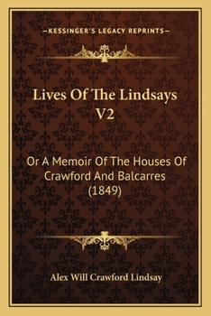Lives Of The Lindsays V2: Or A Memoir Of The Houses Of Crawford And Balcarres