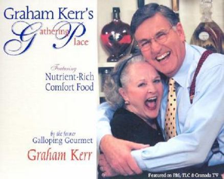 Paperback Graham Kerr's Gathering Place: Featuring Nutrient-Rich Comfort Food for Managing Weight, Preventing Illness, and Creating a Happier Lifestyle Book