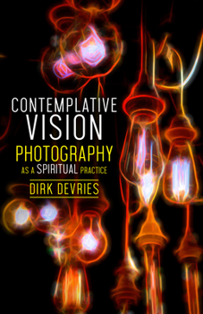 Paperback Contemplative Vision: Photography as a Spiritual Practice Book