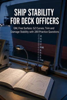 Paperback Ship Stability for Deck Officers: GM, Free Surface, Trim, Stability Curves and Damage Stability with 280 Practice Questions Book