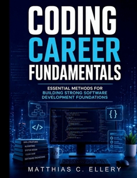 Paperback Coding Career Fundamentals: Essential Methods for Building Strong Software Development Foundations Book
