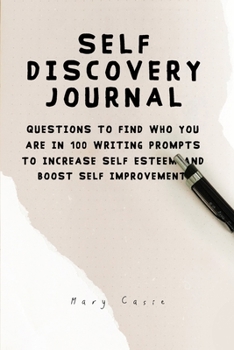 Paperback SELF DISCOVERY JOURNAL: QUESTIONS TO FIND WHO YOU ARE IN 100 WRITING PROMPTS TO INCREASE SELF ESTEEM AND BOOST SELF IMPROVEMENT Book