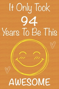 Paperback It Only Took 94 Years To Be This Awesome: Gift Book For Someone You Love, Christmas Gift Book, Mother's Day Gifts, Father's Day Gifts, 94 Year Old Bir Book