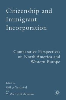 Hardcover Citizenship and Immigrant Incorporation: Comparative Perspectives on North America and Western Europe Book