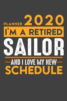Planner 2020 for retired SAILOR: I'm a retired SAILOR and I love my new Schedule - 120 Daily Calendar Pages - 6" x 9" - Retirement Planner