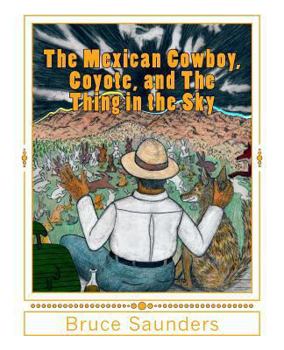 Paperback The Mexican Cowboy, Coyote, and The Thing in the Sky Book