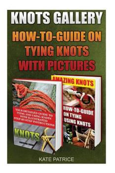 Paperback Knots Gallery: How-To-Guide on Tying Knots with Pictures: (Ropes and Knots, Paracord Knots) Book