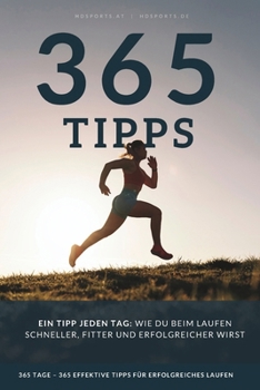 Ein Tipp jeden Tag: 365 effektive Lauftipps, wie du beim Laufen schneller, fitter und erfolgreicher wirst – für Anfänger und Fortgeschrittene. (German Edition)