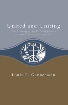 Paperback United and Uniting: The Meaning of an Ecclesial Journey, United Church of Christ 1957-1987 Book