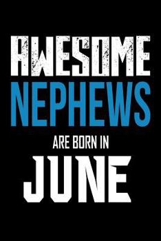 Awesome Nephews Are Born In June: Best Nephew Ever Birthday Gift Notebook