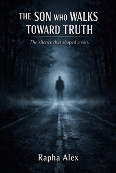 Paperback The Son Who Walks Towards the Truth: The silence that shaped a son. Book