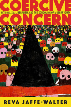 Hardcover Coercive Concern: Nationalism, Liberalism, and the Schooling of Muslim Youth Book