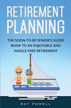 Paperback Retirement Planning: The Soon-to-be Senior's Guidebook to an Enjoyable and Hassle-Free Retirement Book