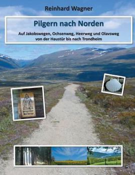 Paperback Pilgern nach Norden: Auf Jakobswegen, Ochsenweg, Heerweg und Olavsweg von der Haustür bis nach Trondheim [German] Book