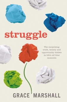 Paperback Struggle: The Surprising Truth, Beauty and Opportunity Hidden in Life's Sh*ttier Moments Book