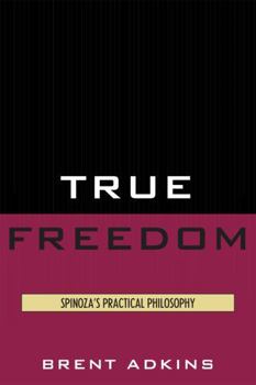 Paperback True Freedom: Spinoza's Practical Philosophy Book