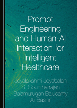 Paperback Prompt Engineering and Human-AI Interaction for Intelligent Healthcare Book