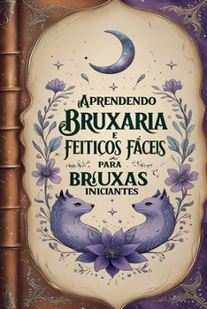 Paperback Aprendendo Bruxaria e Feitiços Fáceis para Bruxas Iniciantes [Portuguese] Book