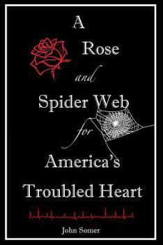 Paperback A Rose and Spider Web for America's Troubled Heart Book