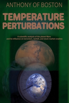Paperback Temperature Perturbations: A scientific analysis of the planet Mars and its influence on terrorism, rainfall, and stock market crashes Book